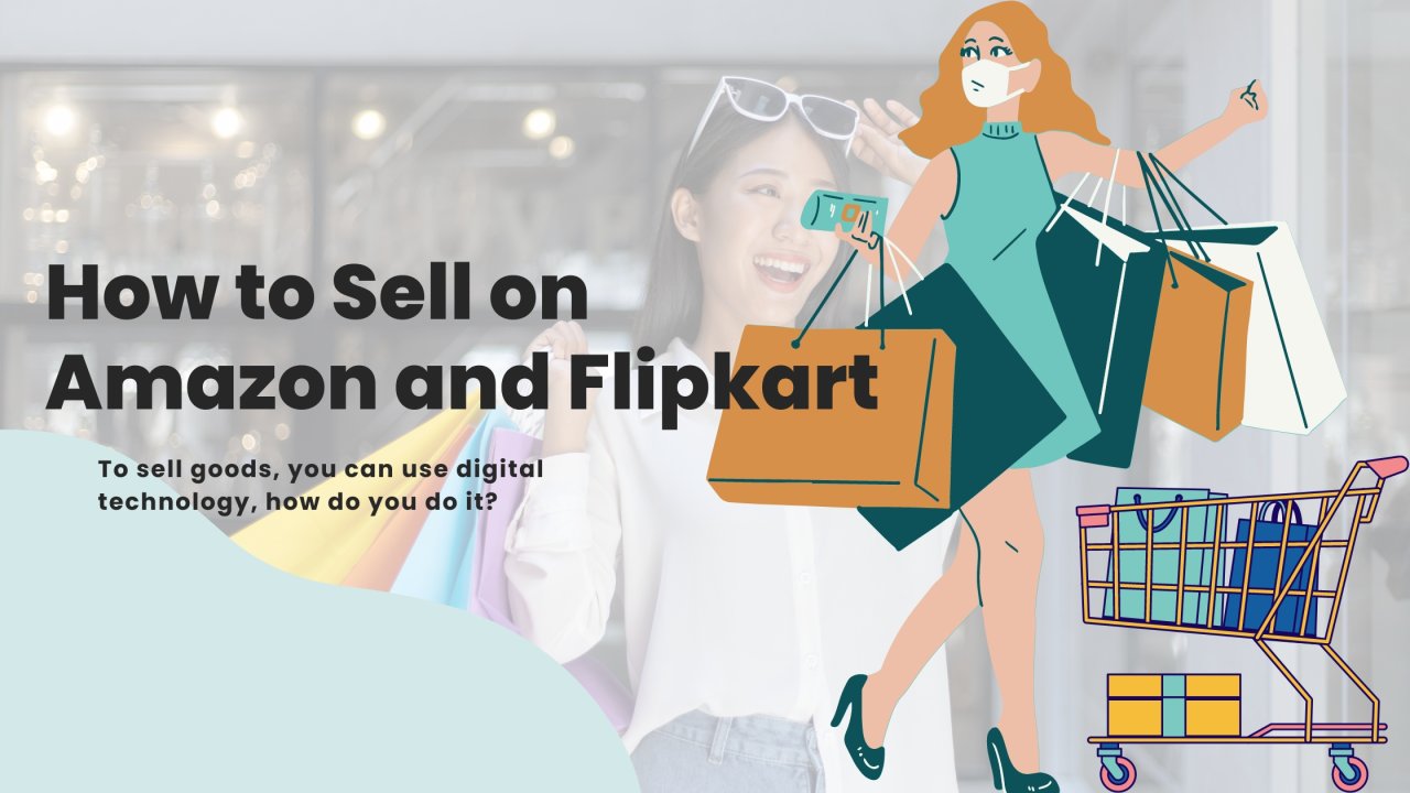How to Sell on Amazon and Flipkart: A Complete Guide