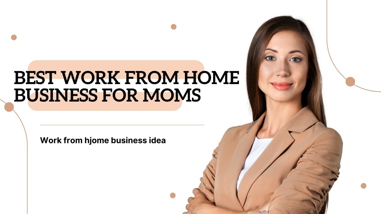 Unleashing Your Potential: Best Work from Home Business for Moms