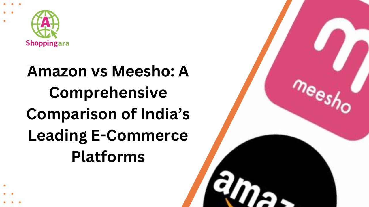 Amazon vs Meesho: A Comprehensive Comparison of India’s Leading E-Commerce Platforms