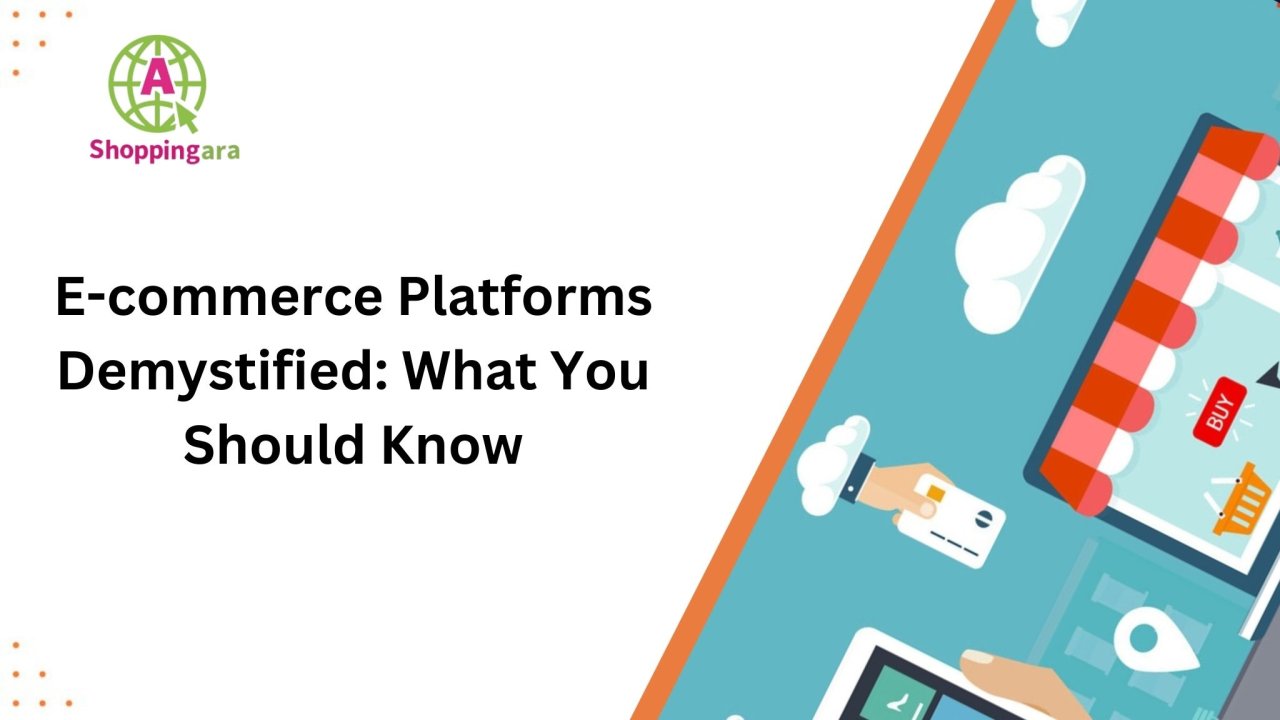 E-commerce Platforms Demystified: What You Should Know